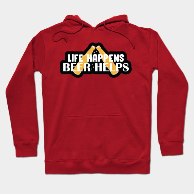 Life Happens, Beer Helps Hoodie by kindacoolbutnotreally